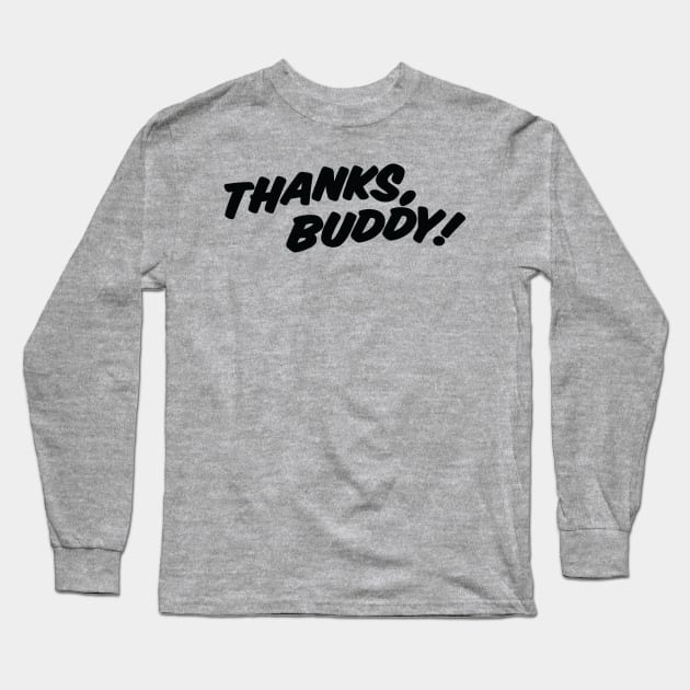 THANKS, BUDDY ( light shirts ) Long Sleeve T-Shirt by Eugene and Jonnie Tee's